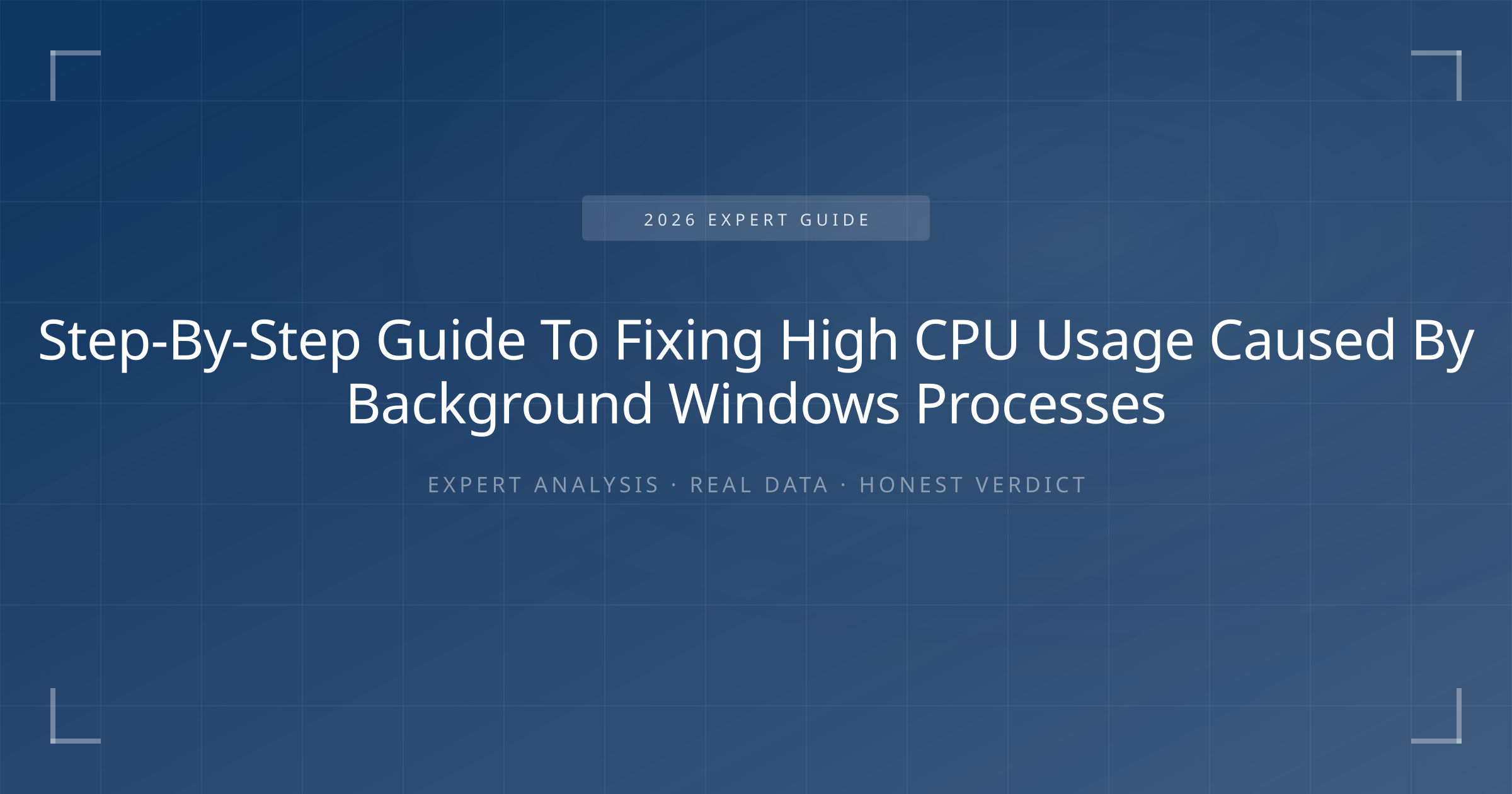 Step-By-Step Guide To Fixing High CPU Usage Caused By Background Windows Processes